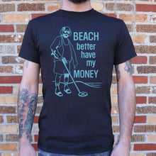 Load image into Gallery viewer, Beach Better Have My Money T-Shirt (Mens)