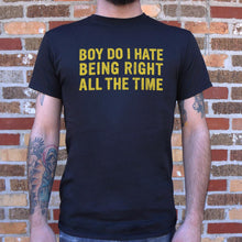 Load image into Gallery viewer, Boy Do I Hate Being Right All The Time T-Shirt (Mens)
