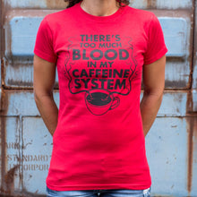 Load image into Gallery viewer, There's Too Much Blood In My Caffeine System T-Shirt (Ladies)