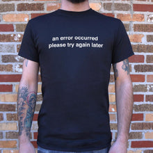 Load image into Gallery viewer, An Error Occurred, Please Try Again Later T-Shirt (Mens)