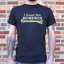 Load image into Gallery viewer, I Found This Humerus T-Shirt (Mens)