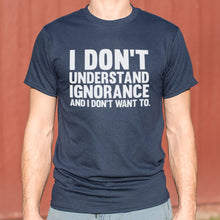 Load image into Gallery viewer, I Don&#39;t Understand Ignorance T-Shirt (Mens)