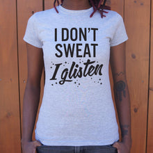 Load image into Gallery viewer, I Don&#39;t Sweat I Glisten T-Shirt (Ladies)