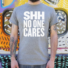 Load image into Gallery viewer, Shh No One Cares T-Shirt (Mens)
