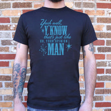Load image into Gallery viewer, That's Just Like Your Opinion Man T-Shirt (Mens)
